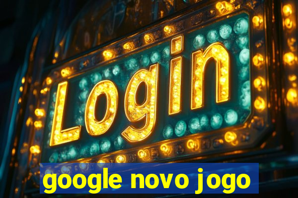 google novo jogo